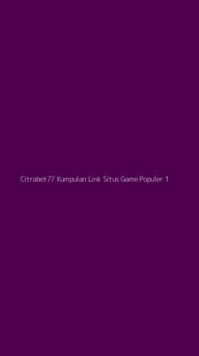 Tampilan Antarmuka Aplikasi Citrabet77 Kumpulan Link Situs Game Populer - 1