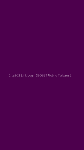 Tampilan Antarmuka Aplikasi City303 Link Login Sbobet Mobile Terbaru - 2