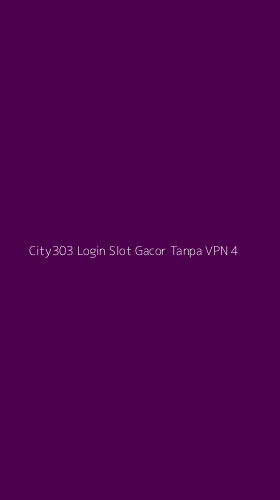 Tampilan Antarmuka Aplikasi City303 Login Slot Gacor Tanpa Vpn - 4