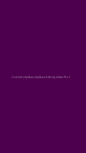 Tampilan Antarmuka Aplikasi Civictoto Aplikasi Aplikasi Editing Video Pro - 1