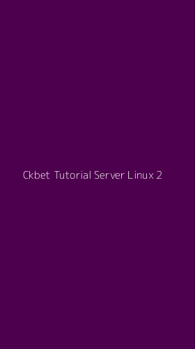 Tampilan Antarmuka Aplikasi Ckbet Tutorial Server Linux - 2