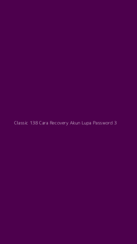 Tampilan Antarmuka Aplikasi Classic 138 Cara Recovery Akun Lupa Password - 3