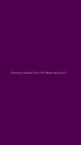 Tampilan Antarmuka Aplikasi Clovertoto Aplikasi Situs Slot Modal Awal Kecil - 2