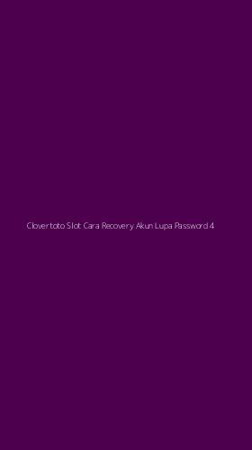 Tampilan Antarmuka Aplikasi Clovertoto Slot Cara Recovery Akun Lupa Password - 4