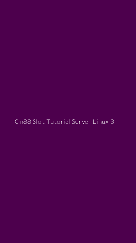 Tampilan Antarmuka Aplikasi Cm88 Slot Tutorial Server Linux - 3