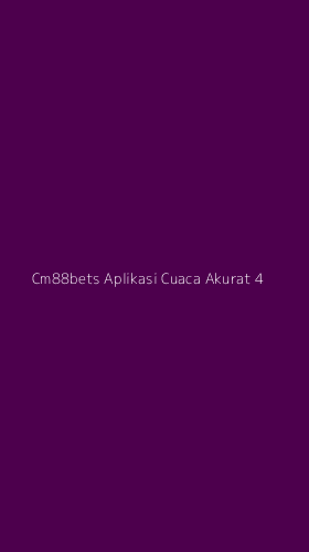 Tampilan Antarmuka Aplikasi Cm88bets Aplikasi Cuaca Akurat - 4