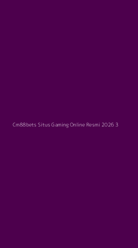 Tampilan Antarmuka Aplikasi Cm88bets Situs Gaming Online Resmi 2026 - 3