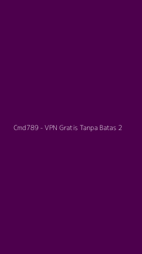 Tampilan Antarmuka Aplikasi Cmd789 - VPN Gratis Tanpa Batas - 2