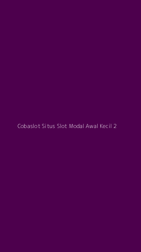 Tampilan Antarmuka Aplikasi Cobaslot Situs Slot Modal Awal Kecil - 2