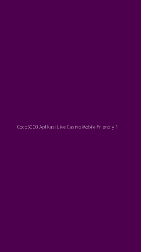 Tampilan Antarmuka Aplikasi Coco5000 Aplikasi Live Casino Mobile Friendly - 1