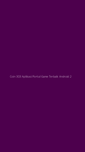 Tampilan Antarmuka Aplikasi Coin 303 Aplikasi Portal Game Terbaik Android - 2