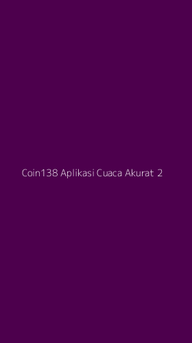 Tampilan Antarmuka Aplikasi Coin138 Aplikasi Cuaca Akurat - 2