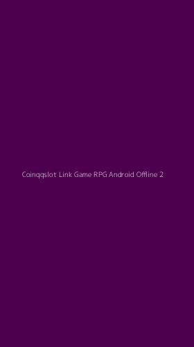 Tampilan Antarmuka Aplikasi Coinqqslot Link Game Rpg Android Offline - 2