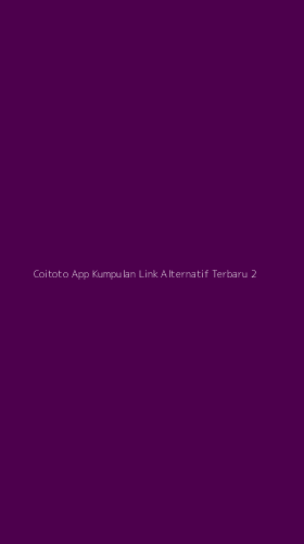 Tampilan Antarmuka Aplikasi Coitoto App Kumpulan Link Alternatif Terbaru - 2