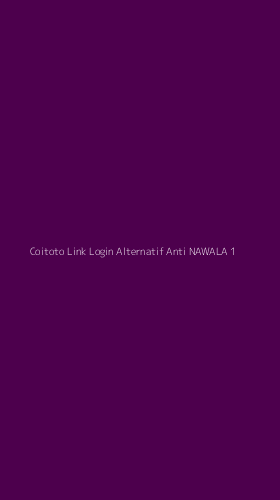 Tampilan Antarmuka Aplikasi Coitoto Link Login Alternatif Anti Nawala - 1