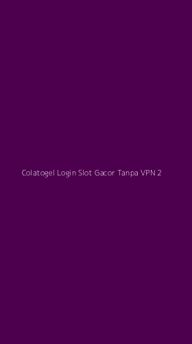 Tampilan Antarmuka Aplikasi Colatogel Login Slot Gacor Tanpa Vpn - 2