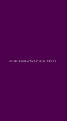 Tampilan Antarmuka Aplikasi Colitoto Aplikasi Daftar Slot Resmi Android - 1