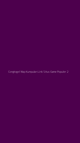Tampilan Antarmuka Aplikasi Congtogel Wap Kumpulan Link Situs Game Populer - 2
