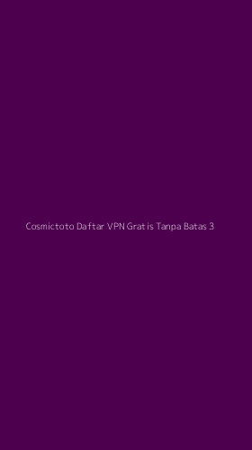 Tampilan Antarmuka Aplikasi Cosmictoto Daftar Vpn Gratis Tanpa Batas - 3