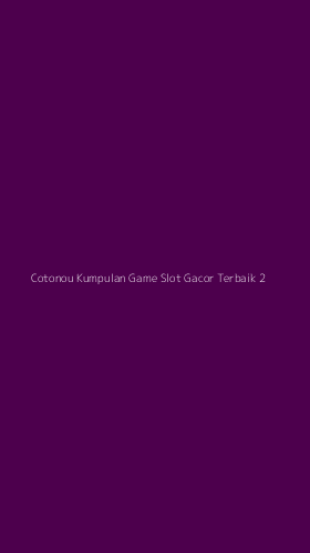 Tampilan Antarmuka Aplikasi Cotonou Kumpulan Game Slot Gacor Terbaik - 2