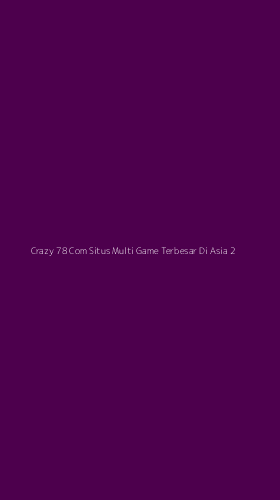 Tampilan Antarmuka Aplikasi Crazy 78 Com Situs Multi Game Terbesar Di Asia - 2