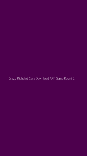 Tampilan Antarmuka Aplikasi Crazy Richslot Cara Download Apk Game Resmi - 2