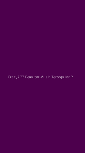 Tampilan Antarmuka Aplikasi Crazy777 Pemutar Musik Terpopuler - 2