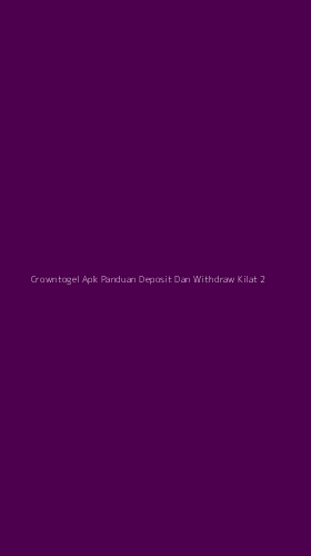 Tampilan Antarmuka Aplikasi Crowntogel Apk Panduan Deposit Dan Withdraw Kilat - 2