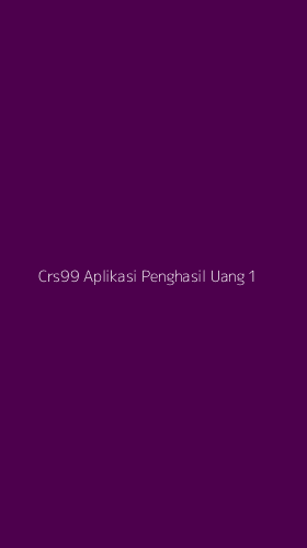 Tampilan Antarmuka Aplikasi Crs99 Aplikasi Penghasil Uang - 1