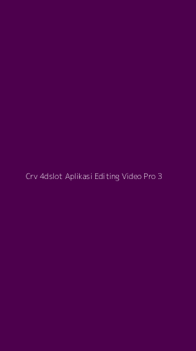 Tampilan Antarmuka Aplikasi Crv 4dslot Aplikasi Editing Video Pro - 3