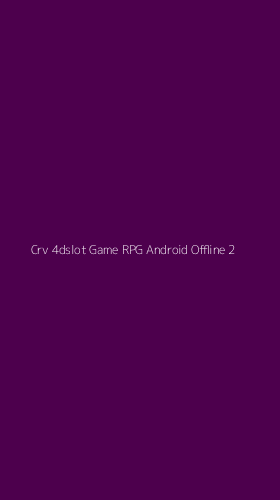 Tampilan Antarmuka Aplikasi Crv 4dslot Game Rpg Android Offline - 2