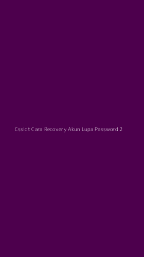 Tampilan Antarmuka Aplikasi Csslot Cara Recovery Akun Lupa Password - 2