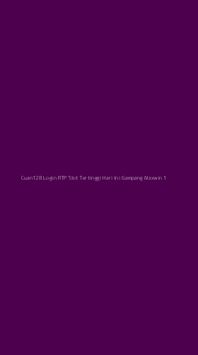 Tampilan Antarmuka Aplikasi Cuan128 Login Rtp Slot Tertinggi Hari Ini Gampang Maxwin - 1