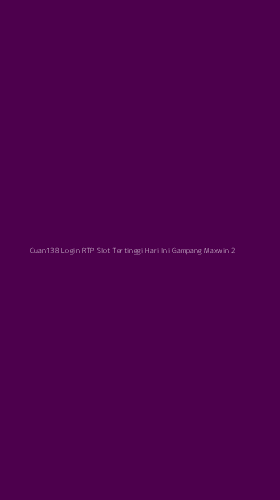 Tampilan Antarmuka Aplikasi Cuan138 Login Rtp Slot Tertinggi Hari Ini Gampang Maxwin - 2