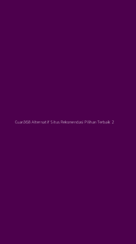Tampilan Antarmuka Aplikasi Cuan368 Alternatif Situs Rekomendasi Pilihan Terbaik - 2