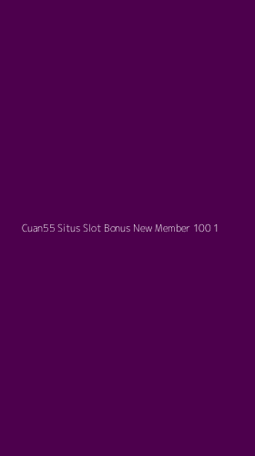 Tampilan Antarmuka Aplikasi Cuan55 Situs Slot Bonus New Member 100 - 1