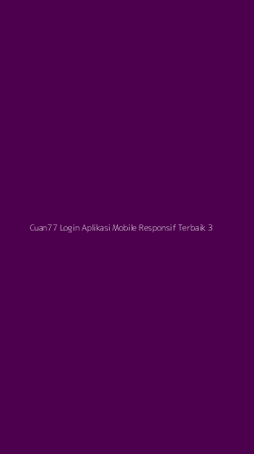 Tampilan Antarmuka Aplikasi Cuan77 Login Aplikasi Mobile Responsif Terbaik - 3