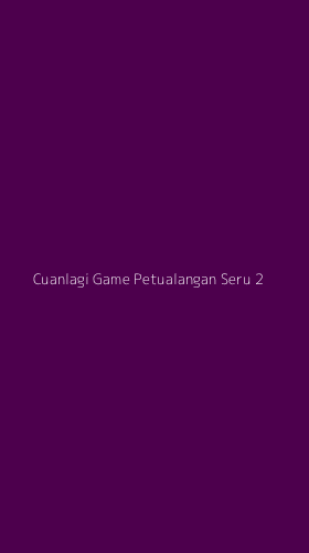 Tampilan Antarmuka Aplikasi Cuanlagi Game Petualangan Seru - 2