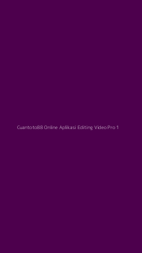 Tampilan Antarmuka Aplikasi Cuantoto88 Online Aplikasi Editing Video Pro - 1
