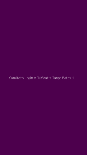 Tampilan Antarmuka Aplikasi Cumitoto Login Vpn Gratis Tanpa Batas - 1