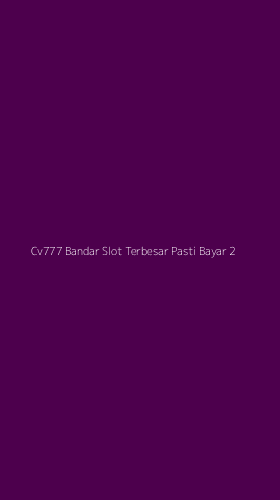 Tampilan Antarmuka Aplikasi Cv777 Bandar Slot Terbesar Pasti Bayar - 2