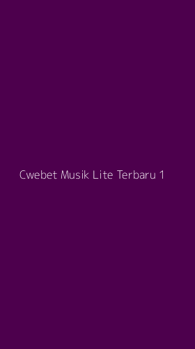 Tampilan Antarmuka Aplikasi Cwebet Musik Lite Terbaru - 1