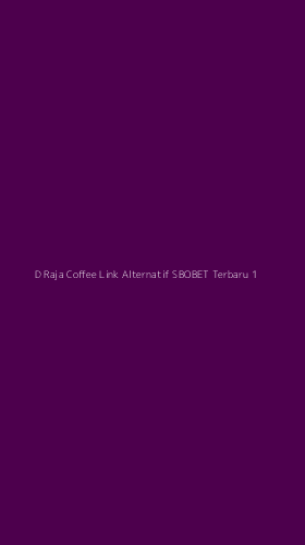 Tampilan Antarmuka Aplikasi D Raja Coffee Link Alternatif Sbobet Terbaru - 1