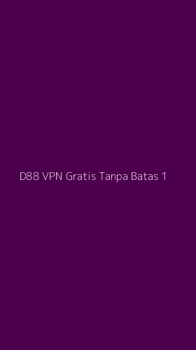 Tampilan Antarmuka Aplikasi D88 Vpn Gratis Tanpa Batas - 1