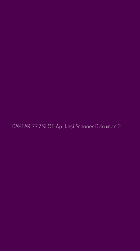 Tampilan Antarmuka Aplikasi Daftar 777 Slot Aplikasi Scanner Dokumen - 2
