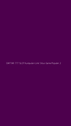 Tampilan Antarmuka Aplikasi Daftar 777 Slot Kumpulan Link Situs Game Populer - 2