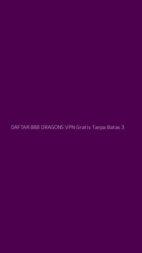 Tampilan Antarmuka Aplikasi Daftar 888 Dragons Vpn Gratis Tanpa Batas - 3