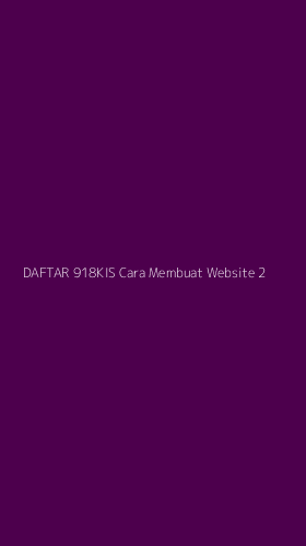 Tampilan Antarmuka Aplikasi Daftar 918kis Cara Membuat Website - 2