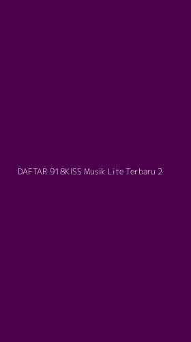 Tampilan Antarmuka Aplikasi Daftar 918kiss Musik Lite Terbaru - 2