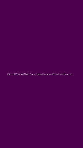 Tampilan Antarmuka Aplikasi Daftar 9gaming Cara Baca Pasaran Bola Handicap - 2